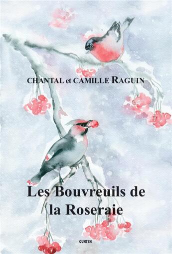 Couverture du livre « Les bouvreuils de la roseraie » de Chantal Raguin et Camille Raguin aux éditions Gunten