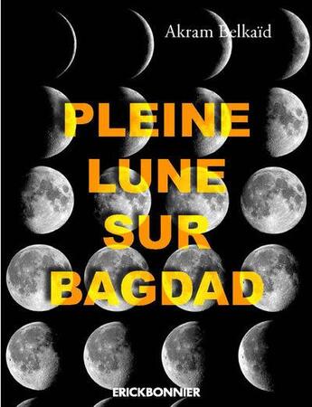 Couverture du livre « Pleine lune sur Bagdad » de Akram Belkaid aux éditions Erick Bonnier