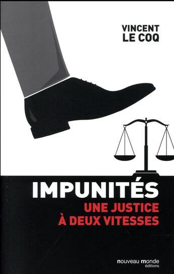 Couverture du livre « Impunités ; la justice dévoyée des puissants » de Vincent Lecoq aux éditions Nouveau Monde