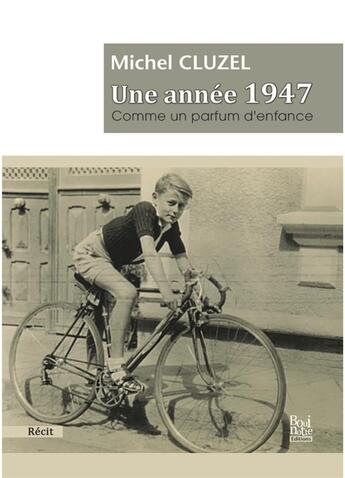 Couverture du livre « Une annee 1947 comme un parfum d'enfance » de Michel Cluzel aux éditions La Bouinotte