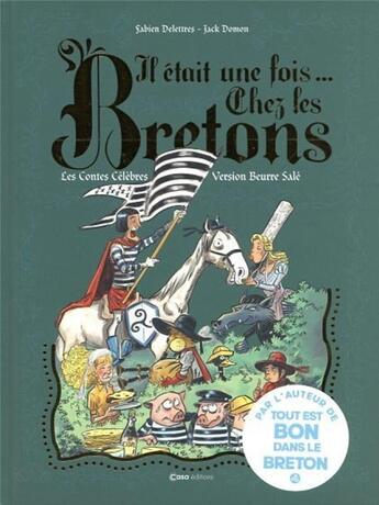 Couverture du livre « Il était une fois chez les Bretons : les contes célèbres en version beurre salé » de Jack Domon et Fabien Delettres aux éditions Casa