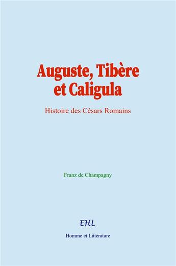 Couverture du livre « Auguste, Tibère et Caligula : Histoire des Césars Romains » de  aux éditions Homme Et Litterature