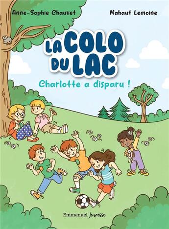 Couverture du livre « La Colo du lac Tome 1 : Charlotte a disparu ! » de Mahaut Lemoine et Anne-Sophie Chauvet aux éditions Emmanuel