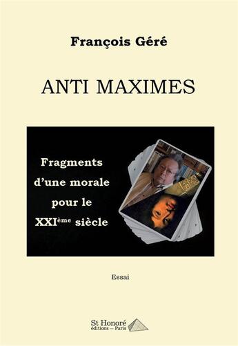 Couverture du livre « Anti maximes : fragments d'une morale pour le XXIème siècle » de Gere/Francois aux éditions Saint Honore Editions