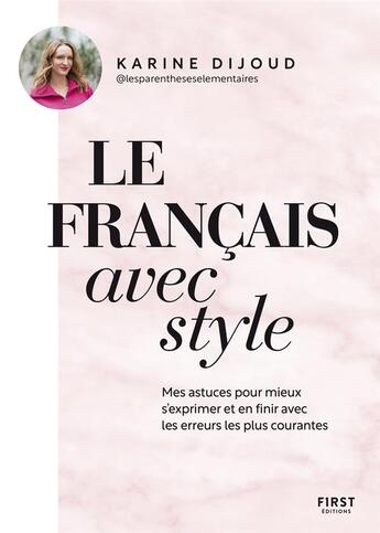 Couverture du livre « Le français avec style : mes astuces pour mieux s'exprimer et en finir avec les erreurs les plus courantes » de Karine Dijoud aux éditions First