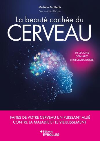 Couverture du livre « La beauté cachée du cerveau : Faites de votre cerveau un puissant allié contre la maladie et le vieillissement » de Michela Matteoli aux éditions Eyrolles