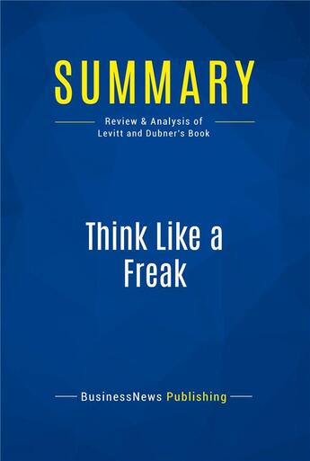 Couverture du livre « Think Like a Freak : Review and Analysis of Levitt and Dubner's Book » de  aux éditions Business Book Summaries