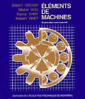 Couverture du livre « Eléments de machines » de Pierre Thiry et Gilbert Drouin et Michel Gou et Robert Vinet aux éditions Ecole Polytechnique De Montreal