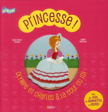 Couverture du livre « Princesse ! Olympe et Charles à la cour du roi » de Anne-Claire Leveque et Sophie Rohrbach aux éditions Belin Education