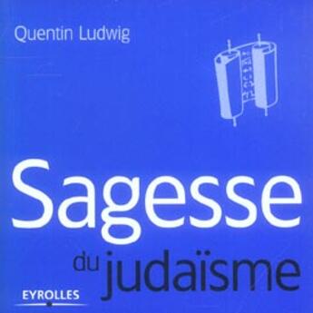 Couverture du livre « Sagesse du judaisme » de Quentin Ludwig aux éditions Organisation