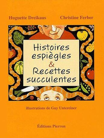 Couverture du livre « Histoires espiègles & recettes succulentes » de Dreikaus Huguette et Guy Utereiner et Christine Ferber aux éditions Pierron