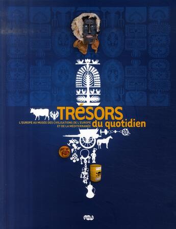 Couverture du livre « Trésors du quotidien ; l'Europe au musée des civilisations de l'Europe et de la méditerranée » de  aux éditions Reunion Des Musees Nationaux