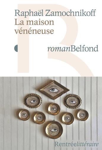 Couverture du livre « La maison vénéneuse » de Raphael Zamochnikoff aux éditions Belfond