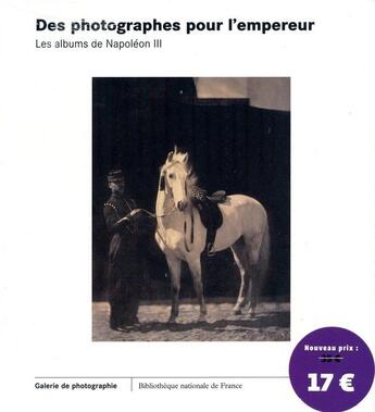 Couverture du livre « Des photographes pour l'empereur ; les albums de Napoléon III » de Sylvie Aubenas aux éditions Bnf Editions