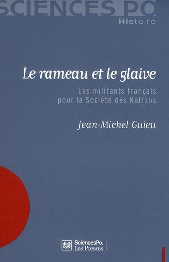 Couverture du livre « Le rameau et le glaive ; les militants français pour la SDN » de Jean-Michel Guieu aux éditions Presses De Sciences Po