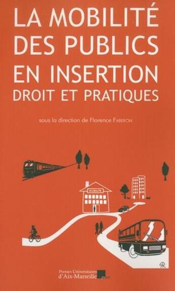 Couverture du livre « La mobilité des publics en insertion : droit et pratiques ; actes du colloque organisé le 25 avril 2014 à l'Ecole de droit de l'Université d'Auvergne » de Faberon Florence aux éditions Pu D'aix Marseille