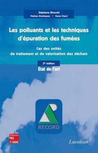 Couverture du livre « Les polluants et les techniques d'épuration des fumées ; cas des unités de traitement et de valorisation des déchets (2e édition) » de Stephane Bicocchi et Mathieu Boulinguez et Karen Diard aux éditions Tec Et Doc