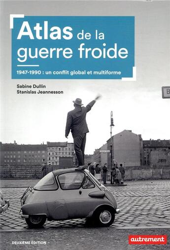 Couverture du livre « Atlas de la guerre froide ; 1947-1990 : un conflit global et multiforme (2e édition) » de Stanislas Jeannesson et Dullin Sabine aux éditions Autrement