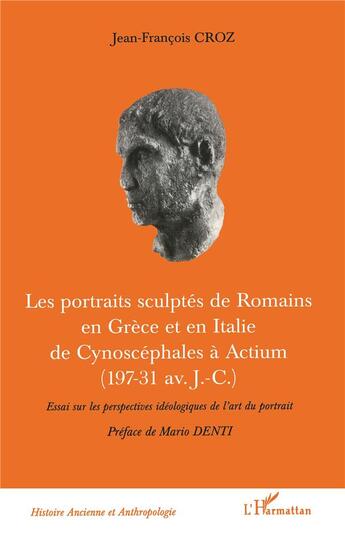 Couverture du livre « Les portraits sculptes de romains en grece et en italie de cynoscephales a actium (197-31 av j.-c.) » de Jean-Francois Croz aux éditions L'harmattan