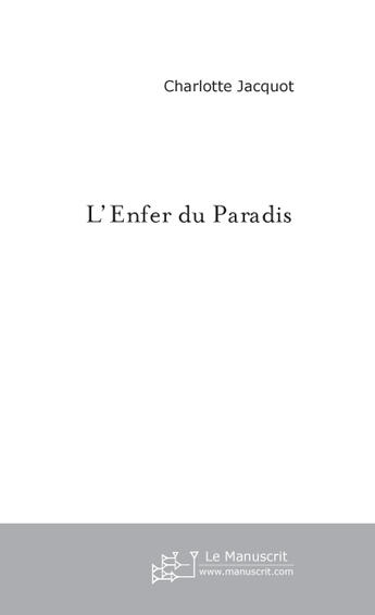 Couverture du livre « L'Enfer Du Paradis » de Jacquot Charlotte aux éditions Le Manuscrit