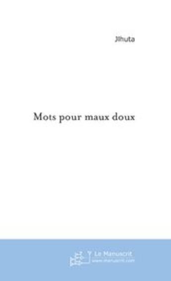 Couverture du livre « Mots pour maux doux » de Jlhuta Carles aux éditions Le Manuscrit