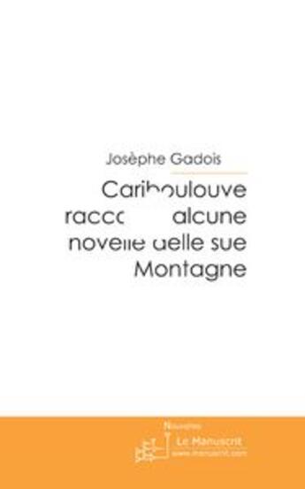 Couverture du livre « Cariboulouve racconta alcune novelle delle sue Montagne » de Josephe Gadois aux éditions Le Manuscrit