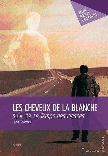 Couverture du livre « Les cheveux de la blanche ; le temps des classes » de Daniel Sourmey aux éditions Publibook