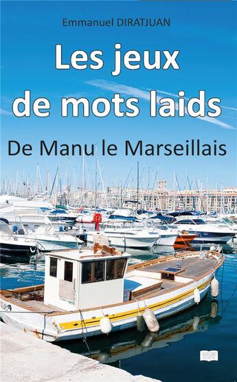 Couverture du livre « Les jeux de mots laids ; de manu le marseillais » de Emmanuel Diratjuan aux éditions Le Livre Actualite