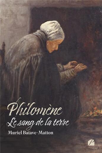 Couverture du livre « Philomène : le sang de la terre » de Muriel Batave-Matton aux éditions Editions Du Panthéon