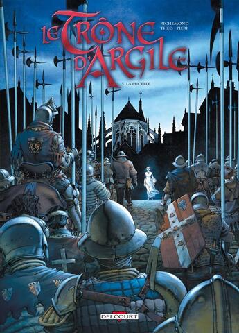 Couverture du livre « Le trône d'argile Tome 5 : la pucelle » de France Richemond et Theo Caneschi aux éditions Delcourt