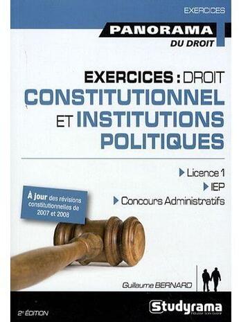 Couverture du livre « Exercices : droit constitutionnel et institutions politiques ; licence 1, IEP, concours administratifs (2e édition) » de Guillaume Bernard aux éditions Studyrama