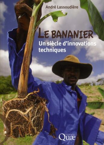 Couverture du livre « Le bananier : un siècle d'innovations techniques » de Andre Lassoudiere aux éditions Quae