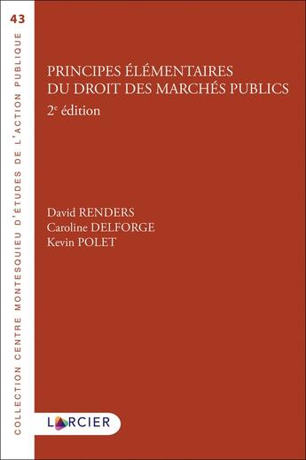 Couverture du livre « Principes élémentaires du droit des marchés publics (2e édition) » de David Renders et Caroline Delforge et Kevin Polet aux éditions Larcier