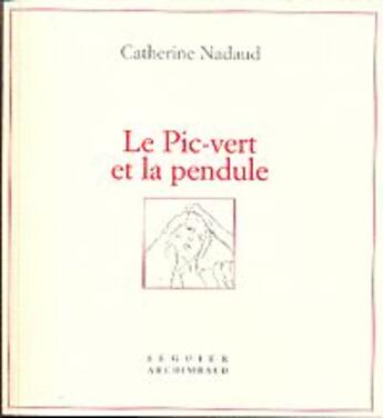 Couverture du livre « Le pic-vert et la pendule » de Catherine Nadaud aux éditions Seguier