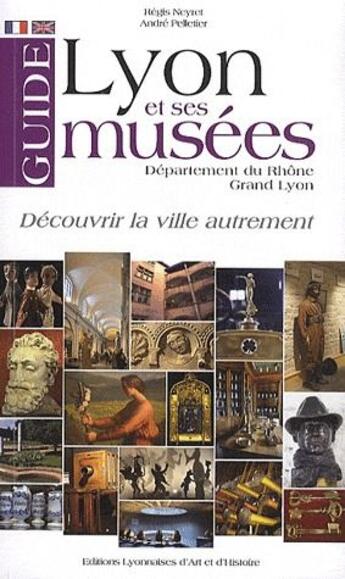 Couverture du livre « Guide de Lyon et ses musées ; grand Lyon - departement du Rhône » de Regis Neyret et Andre Pelletier aux éditions Elah