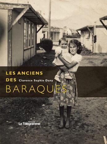 Couverture du livre « Les anciens des baraques » de Clarence Sophie Dany aux éditions Le Telegramme Editions