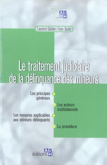 Couverture du livre « Le Traitement Judiciaire De La Delinquance Des Mineurs » de Laurent Gebler et Ivan Guitz aux éditions Ash