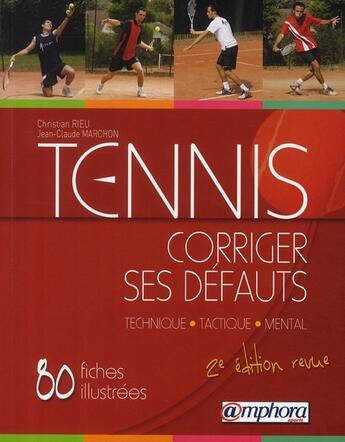 Couverture du livre « Tennis ; corriger ses défauts ; technique, tactique, mental ; 80 fiches illustrées, des solutions clés en main » de Christian Rieu aux éditions Amphora