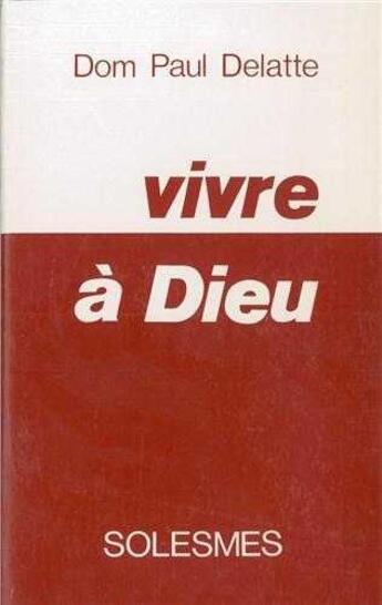 Couverture du livre « Vivre A Dieu » de Paul Delatte aux éditions Solesmes