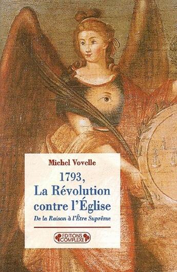 Couverture du livre « 1793, la révolution contre l'église ; de la raison à l'être suprême » de Michel Vovelle aux éditions Complexe