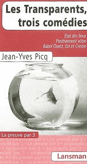 Couverture du livre « Les transparents, trois comédies ; états des lieux, positivement vôtre, Babel ouest, est et centre » de Picq aux éditions Lansman