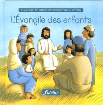 Couverture du livre « L'Evangile des enfants » de Delhez Charles / Delvaux Marie-Claire et Gaëtan Evrad aux éditions Fidelite