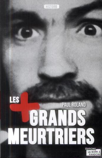 Couverture du livre « Les plus grands meurtriers » de Paul Roland aux éditions La Boite A Pandore