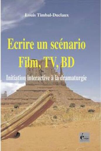 Couverture du livre « Écrire un scénario : film, TV, BD » de Louis Timbal-Duclaux aux éditions Ecrire Aujourd'hui