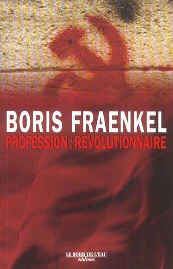 Couverture du livre « Profession:Révolutionnaire » de Boris Fraenkel aux éditions Bord De L'eau