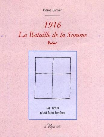 Couverture du livre « 1916, la bataille de la somme poeme » de Pierre Garnier aux éditions La Vague Verte