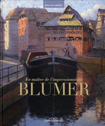 Couverture du livre « Un maître de l'impressionisme : Blumer » de Roland Oberle et Lionel Hirle aux éditions Ronald Hirle