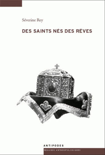 Couverture du livre « Des saints nés des rêves ; fabrication de la sainteté et commémoration des néomartyrs à Lesvos (Grèce) » de Severine Rey aux éditions Antipodes Suisse