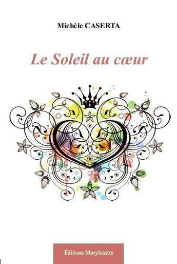 Couverture du livre « Le soleil au coeur » de Michele Caserta aux éditions Marylcaster