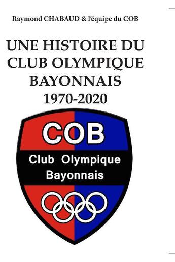 Couverture du livre « 1970-2020 ; une histoire du club olympique bayonnais » de Raymond Chabaud aux éditions Club Olympique Bayonnais